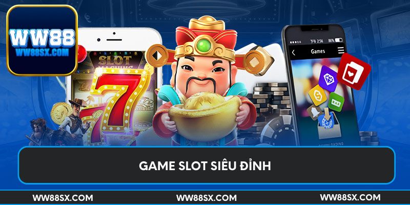 Game slot siêu đỉnh