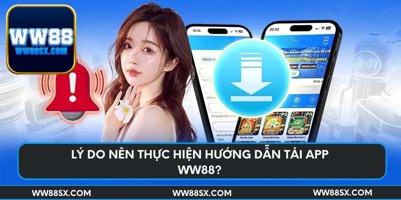 Lý do nên thực hiện hướng dẫn tải app Ww88?