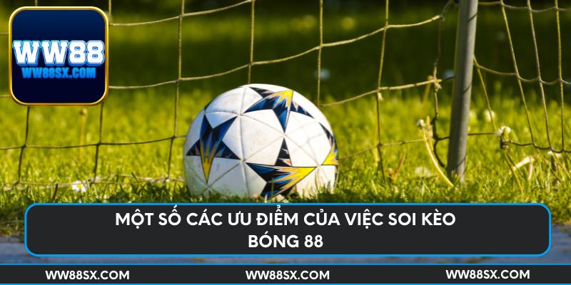 Một số các ưu điểm của việc soi kèo bóng 88