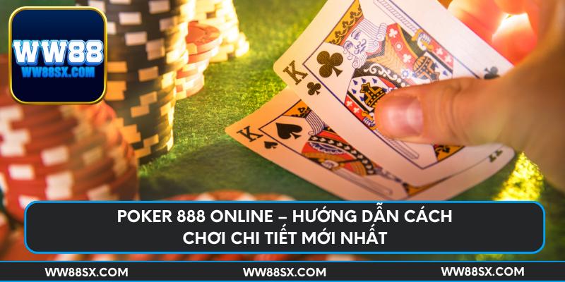poker-888-online-huong-dan-cach-choi-chi-tiet-moi-nhat