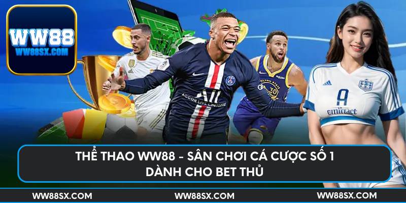 Thể thao Ww88 - sân chơi cá cược số 1 dành cho bet thủ
